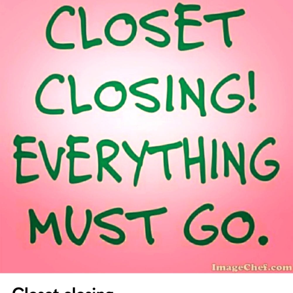 CLOSET CLOSING VERY SOON!!